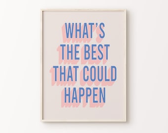 What's The Best That Could Happen Print | Blue Pink Beige Funky Positive Inspirational Quote Typography Home Decor *INSTANT DOWNLOAD*