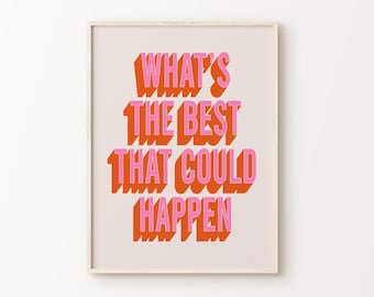 What's The Best That Could Happen Print | Pink Orange Beige Funky Positive Inspirational Quote Typography Home Decor *INSTANT DOWNLOAD*