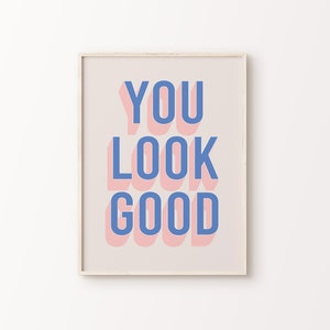 You Look Good Print | Blue Pink Beige Retro Funky Fun Positive Cute Whimsical Eclectic Quote Typography Home Decor *INSTANT DOWNLOAD*