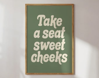 Take A Seat Sweet Cheeks Print | Sage Green Cream Beige Bathroom Retro Cute Funky Funny Quote Typography Home Decor *INSTANT DOWNLOAD*