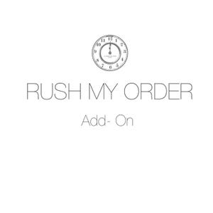 Rush My Order -Please add one per item in your order