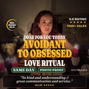 May include: A digital graphic featuring a person behind a table with candles and tarot cards. Text reads: DONE FOR YOU TODAY AVOIDANT TO OBSESSED LOVE RITUAL, 5.0 RATING, 1000+ SALES, REAL READER NO AI, SAME DAY, PHOTO PROOF, and a customer review.