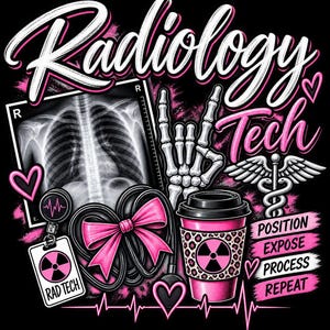May include: A graphic design featuring the text Radiology Tech, a chest X-ray, a skeleton hand making a rock-and-roll gesture, a stethoscope with a pink bow, a coffee cup with a leopard print and radiation symbol, and the words Position Expose Process Repeat.
