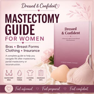 May include: A book titled Dressed & Confident: A Woman's Guide to Getting Dressed After Mastectomy, featuring a pink gradient cover, a beige breast form, and a matching bra. The text includes Mastectomy Guide for Women and related topics.