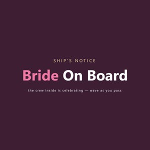 May include: A dark purple sign with the text SHIP'S NOTICE in small white letters, followed by the words Bride On Board in large pink and white letters, and the text the crew inside is celebrating &mdash; wave as you pass in small white letters.