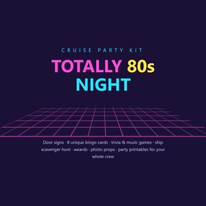 May include: A digital graphic for a cruise party kit titled TOTALLY 80s NIGHT. The design features a dark purple background with a neon pink and yellow grid, and text listing contents including door signs, bingo cards, trivia, and photo props.