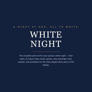 May include: A dark blue digital graphic featuring the text A NIGHT AT SEA, ALL IN WHITE, WHITE NIGHT. Below, the text reads: The complete party kit for your group's white night &mdash; door signs, 8 unique bingo cards, games, ship scavenger hunt, awards, and printables for the most elegant deck party of the sailing.
