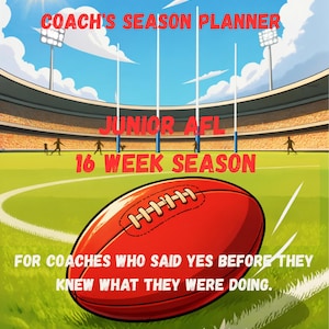 May include: A red Australian rules football sits on a green grass field in a stadium. The text reads: THE FIRST-TIME FOOTY COACH'S SEASON PLANNER, JUNIOR AFL, 16 WEEK SEASON, FOR COACHES WHO SAID YES BEFORE THEY KNEW WHAT THEY WERE DOING.