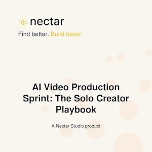 May include: A digital document titled AI Video Production Sprint: The Solo Creator Playbook, a Nectar Studio product. The page features the Nectar logo and the text Find better. Build faster. against a light cream background with soft orange circles.
