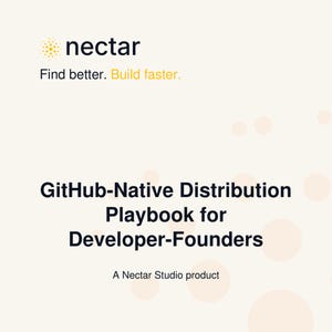Könnte beinhalten: Ein digitales Dokumentencover mit dem Titel GitHub-Native Distribution Playbook for Developer-Founders, ein Produkt von Nectar Studio. Oben befinden sich das Nectar-Logo und der Text Find better. Build faster. Der Hintergrund ist cremefarben mit hellorangen Kreisen.