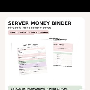 May include: A server money binder printable tip-income planner featuring a daily shift tracker and savings sections. The document includes text such as SERVER MONEY BINDER, MAKE IT, TRACK IT, SAVE IT, GROW IT, and 12-PAGE DIGITAL DOWNLOAD, PRINT AT HOME.