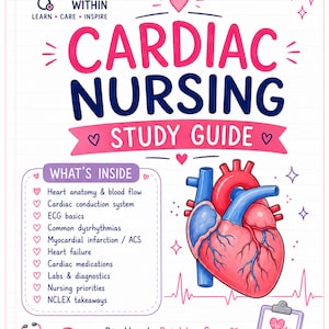 May include: A Cardiac Nursing study guide with a pink and blue color scheme. The cover features a detailed anatomical heart illustration, a stethoscope, and a clipboard. Text includes The Nurse Within, Cardiac Nursing, and a list of topics.