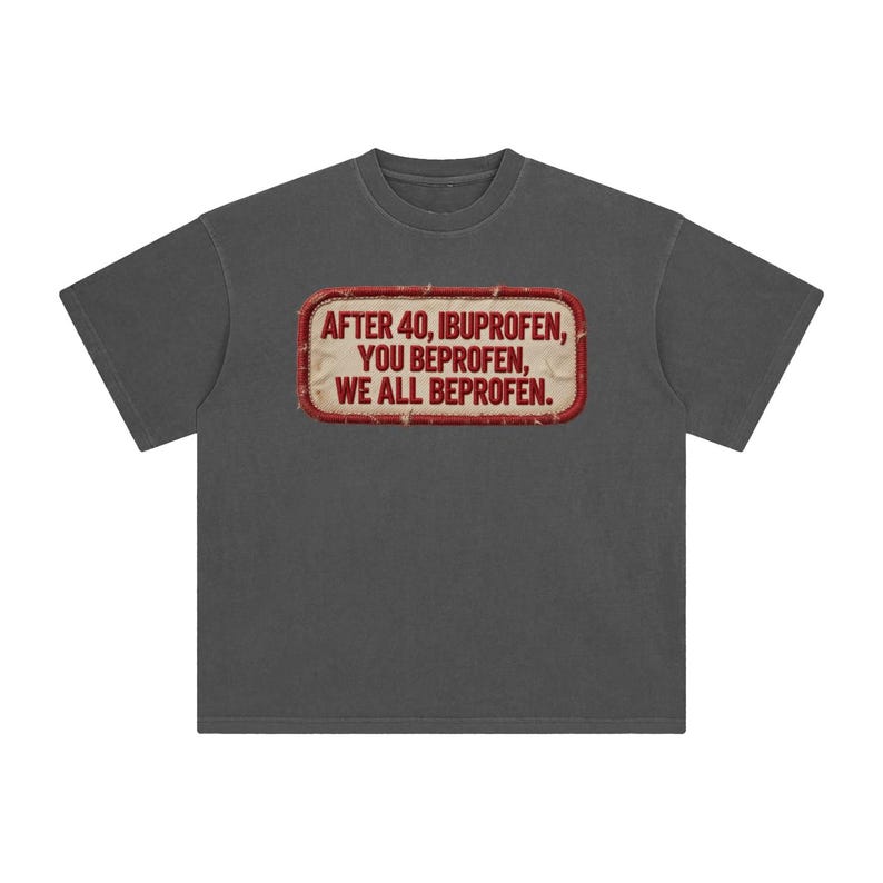 After 40 Ibuprofen — Enzyme Washed T-Shirt