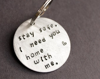 Stay Safe Keychain, I need you home with me, Police Officer Gift, Military Law Enforcement, Firefighter, Deployment Keepsake Keyring, HEROES