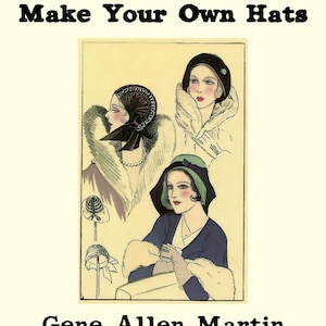 Op de afbeelding: Een boekomslag getiteld Make Your Own Hats door Gene Allen Martin 1921. De illustratie toont drie figuren met diverse hoeden en jassen met bontkraag, samen met twee kleine lijntekeningen van hoeden op een crèmekleurige achtergrond.