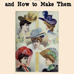 May include: A book cover titled Hats and How to Make Them by Virginia C. Patty, 1925. The cover features five illustrations of individuals wearing various decorative hats with feathers, veils, and ribbons in shades of tan, purple, blue, red, and green.