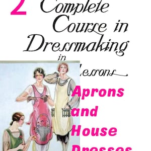 Może przedstawiać: Zabytkowy dokument instruktażowy zatytułowany Lesson 2 1922 Complete Course in Dressmaking in Lessons Aprons and House Dresses. Strona zawiera kolorową ilustrację trzech osób noszących różne fartuchy i sukienki domowe w różnych stylach.