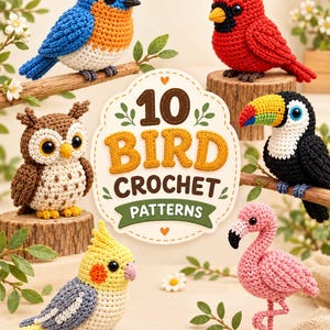 May include: A collection of six crocheted birds including a bluebird, cardinal, owl, toucan, cockatiel, and flamingo. A central white sign with scalloped edges features the text 10 BIRD CROCHET PATTERNS in brown, yellow, and green lettering.