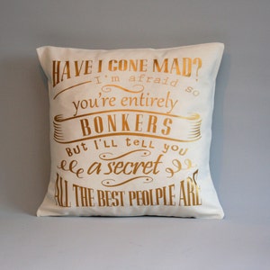 Alice in wonderland pillow - Gold throw pillow cover - Have I gone mad - quote pillow - Alice in wondeland cushion - 16, 18, 20, 24, 26"