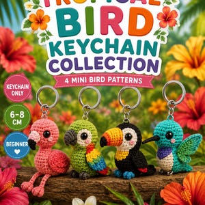 May include: A collection of four crocheted bird keychains featuring a pink flamingo, a green parrot, a black toucan, and a blue hummingbird. The text reads Tropical Bird Keychain Collection and 4 Mini Bird Patterns, with a 6-8 cm size label.