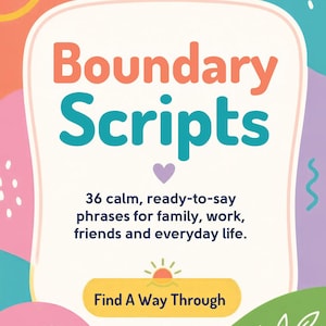 Può includere: Una carta rettangolare con un centro bianco che presenta il testo Boundary Scripts, 36 calm, ready-to-say phrases for family, work, friends and everyday life, e Find A Way Through, circondata da forme astratte colorate in rosa, arancione e verde acqua.