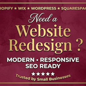 May include: A rectangular graphic with a deep burgundy watercolor background and a gold border. The text reads: SHOPIFY WIX WORDPRESS SQUARESPACE, Need a Website Redesign?, MODERN RESPONSIVE SEO READY, and Trusted by Small Businesses with five stars.