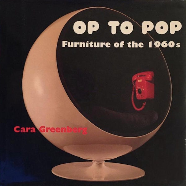 Op to Pop Furniture of the 1960's Cara Greenberg 1999 Mid Century Modern Space Age Mod Plastic design book