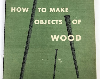 How to Make Objects of Wood Museum of Modern Art 1951 Kendall T. Bassett mid century modern furniture design book