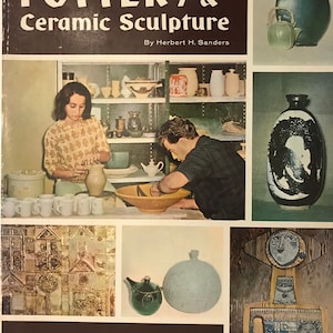 May include: A book cover titled "How to Make Pottery & Ceramic Sculpture" by Herbert H. Sanders. The cover features images of pottery and ceramic sculptures, including a teapot, a vase, and a sculpture of a face.