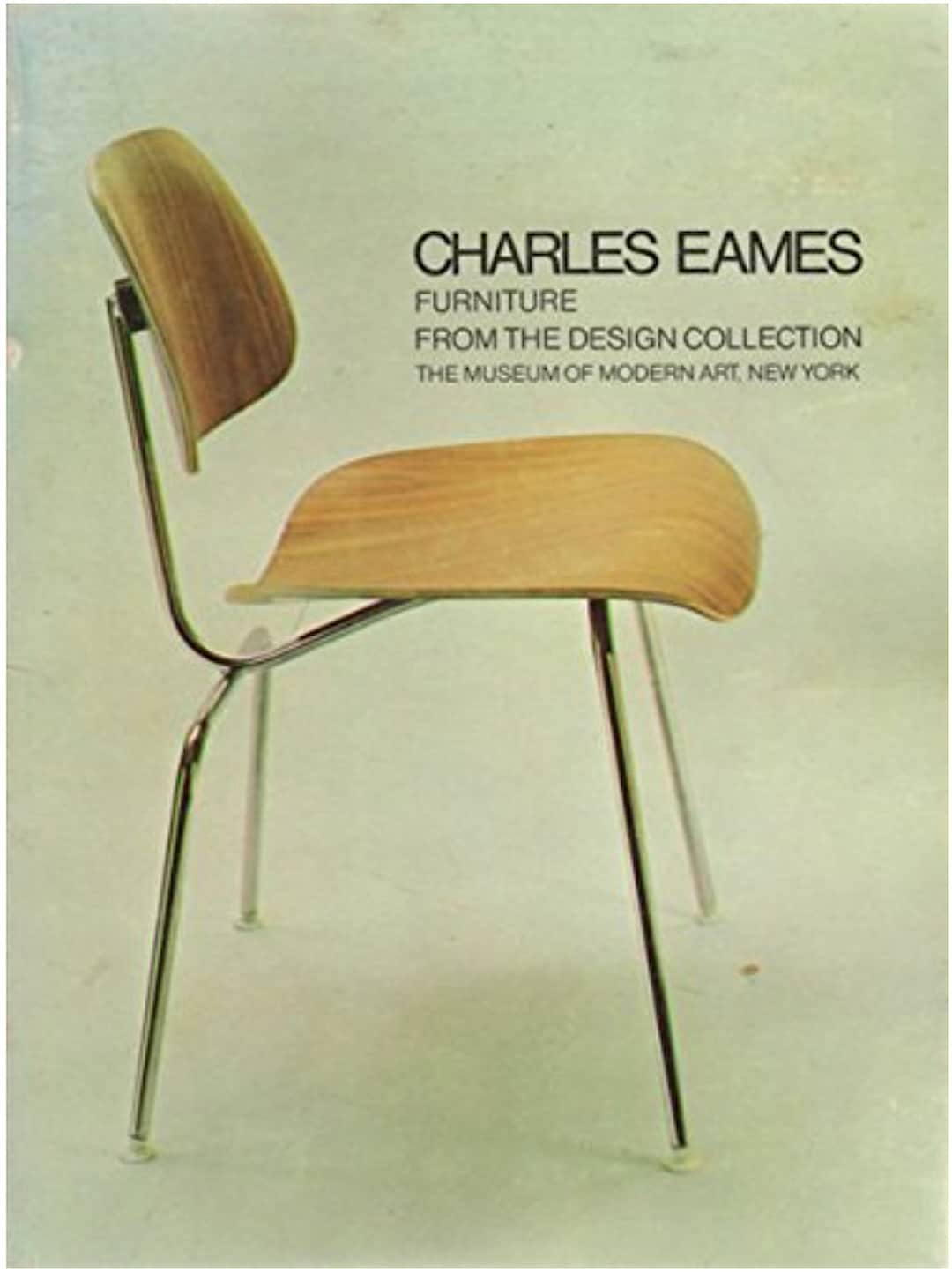 CHARLES EAMES：FURNITURE FROM THE DESIGN Charles Eames Furniture From the Design Collection 1973 Mid