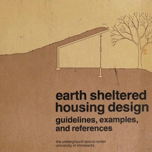 Earth Sheltered Housing Design: Guidelines Examples References Minnesota Underground Space Center 1979 Underground House Design Plans book