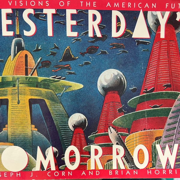 Yesterday's Tomorrows Past Visions of the American Future Joseph Corn 1984 SPACE AGE Design book