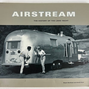 Airstream : L’histoire du Land Yacht Bryan Burkhart et David Hunt 2000 Livre de photographie de remorque moderne du milieu du siècle