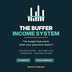 May include: A dark blue digital document titled THE BUFFER INCOME SYSTEM with a white bar chart graphic. Text includes: The budget that works when your paycheck doesn't, FOR FREELANCERS, SELF-EMPLOYED, COMMISSION, SEASONAL INCOME, 20-PAGE PDF, EXCEL WORKBOOK, INSTANT DOWNLOAD.
