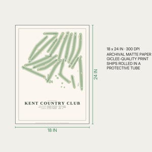 May include: A rectangular golf course map print of Kent Country Club on archival matte paper. The print measures 18 x 24 inches and features a green layout of the course, text detailing the location, architect, and length, and 300 DPI quality.