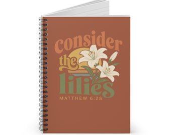 Consider the Lilies Spiral Notebook (Rust) | Christian Scripture Notebook | Matthew 6:28