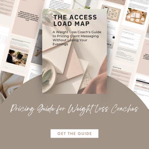 May include: A digital guide titled The Access Load Map: A Weight Loss Coach's Guide to Pricing Client Messaging Without Losing Your Evenings. The cover features a neutral colour palette with layered paper textures, a small bowl, and green leaves.
