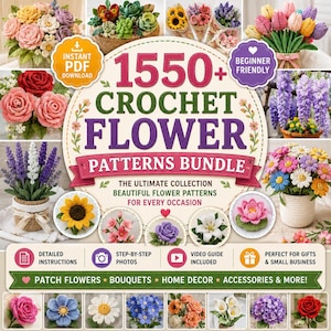 May include: A digital PDF bundle featuring 1550+ crochet flower patterns. The cover displays various crocheted floral arrangements including roses, sunflowers, lavender, and tulips. Text includes 1550+ CROCHET FLOWER PATTERNS BUNDLE, THE ULTIMATE COLLECTION, and icons for instructions, photos, and video guides.