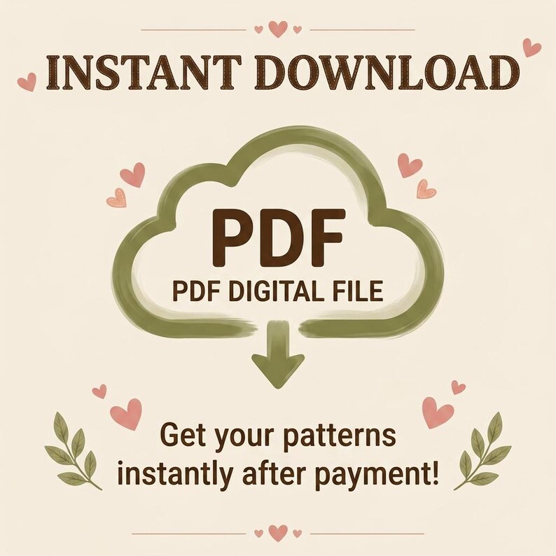 May include: A digital graphic featuring the text INSTANT DOWNLOAD at the top, a central olive green cloud icon with a downward arrow containing the text PDF PDF DIGITAL FILE, and the text Get your patterns instantly after payment at the bottom.