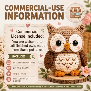 May include: A crochet owl with brown and cream yarn, large black eyes, and orange feet. Text reads: COMMERCIAL-USE INFORMATION, Commercial License Included: You are welcome to sell finished owls made from these patterns! INCLUDES: DETAILED INSTRUCTIONS, HELPFUL PHOTOS, TIPS & TRICKS, PERFECT FOR GIFTS & DECOR.