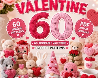 May include: A crochet pattern bundle titled Valentine 60 featuring 60 unique patterns as a PDF instant download. The image displays various crocheted items including teddy bears, bunnies, a gnome, cupcakes, and hearts in shades of pink and red.