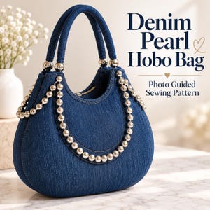 May include: A dark blue denim hobo bag featuring two top handles and a decorative draped strand of silver-toned beads. The text on the right reads Denim Pearl Hobo Bag Photo Guided Sewing Pattern. The bag has a curved silhouette.