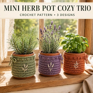 May include: A digital crochet pattern titled MINI HERB POT COZY TRIO featuring three terracotta pots covered in sage green, lavender, and terracotta orange crocheted cozies, each decorated with a small embroidered leaf or wheat motif.