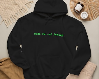 Sudo Rm Rf Sleep Hoodie, Funny Linux Programmer Sweatshirt, Software Engineer Gift, Hacker Apparel, Tech Humor Coding Pullover