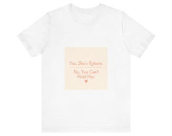 Reborn Doll Collector Shirt | Yes She's Reborn Funny Tee