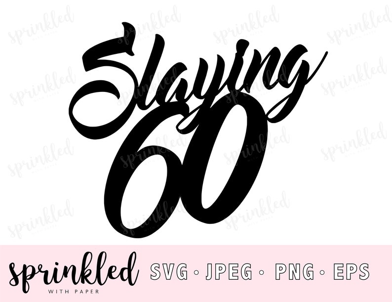 Download Slaying 60 SVG 60th SVG cut file 60th Birthday cake topper ...
