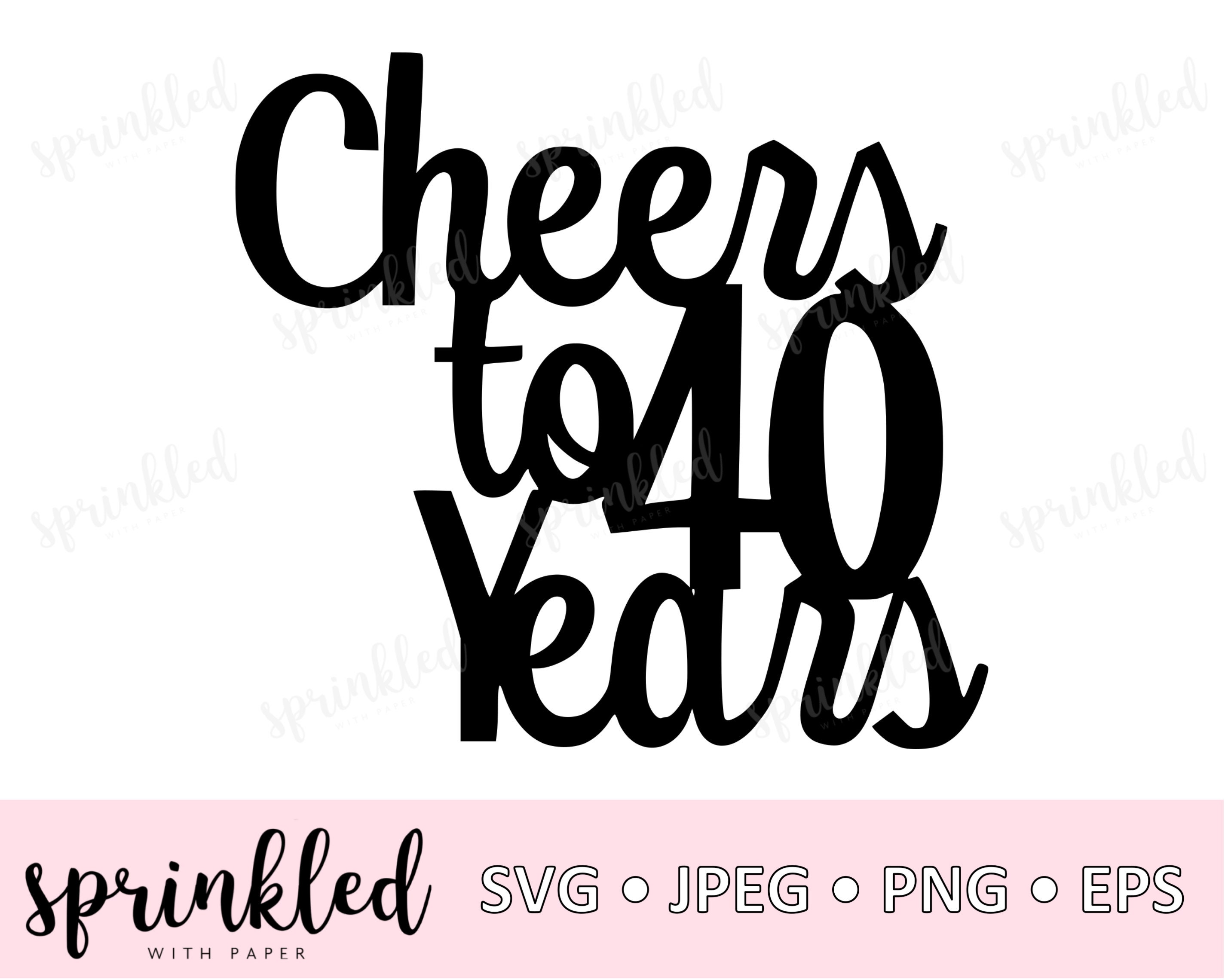 Download Svg Files For Cricut Cheers To 40 Years 40th Birthday Svg Etsy