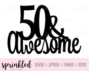 Svg files for Cricut | 50 and Awesome SVG , 50th SVG, cricut cut file, SVG 50th birthday saying, circut svg saying