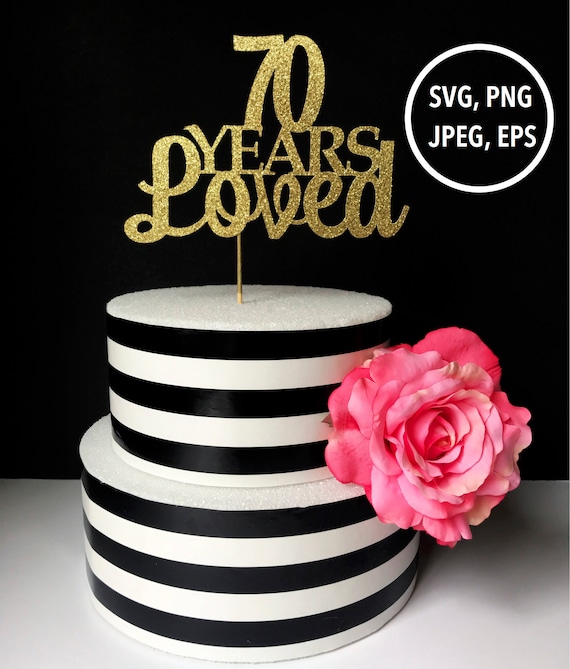 Download 70 Years Loved 70th SVG cricut cut file SVG 70th birthday ...