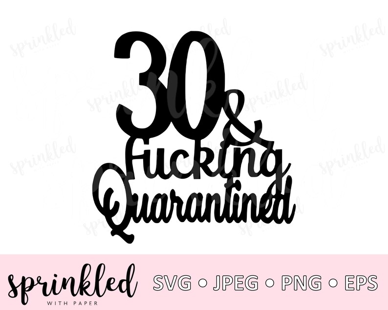 Download 30th Birthday Svg File 30 And Fucking Quarantined Cut File Etsy